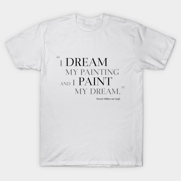 I Dream My Painting And I Paint My Dream T-Shirt by Marija154